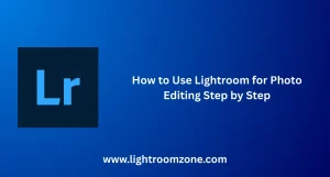 Lightroom for Photo Editing – Step-by-step guide to enhance your photos