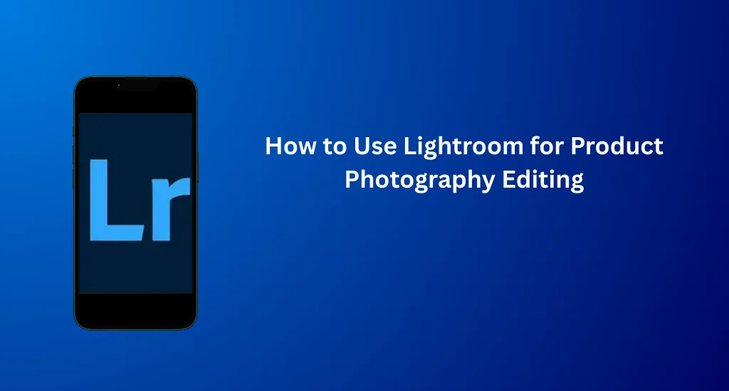 How to Use Lightroom for Product Photography Editing 1 Editing product images using Lightroom for Product photography.