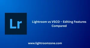 Lightroom vs VSCO – Editing Features Compared 4 Lightroom vs VSCO: Comparing editing features for professional photos.