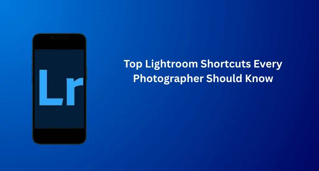 Top Lightroom Shortcuts Every Photographer Should Know 1 ssential Lightroom Shortcuts for Photographers