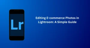 Editing E-commerce Photos in Lightroom for clean and professional product visuals