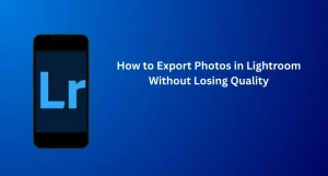 How to Export Photos in Lightroom Without Losing Quality 5 Export Photos in Lightroom without losing quality using the correct export settings