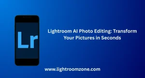 Lightroom AI Photo Editing: Transform Your Pictures in Seconds 3 Lightroom AI Photo Editing