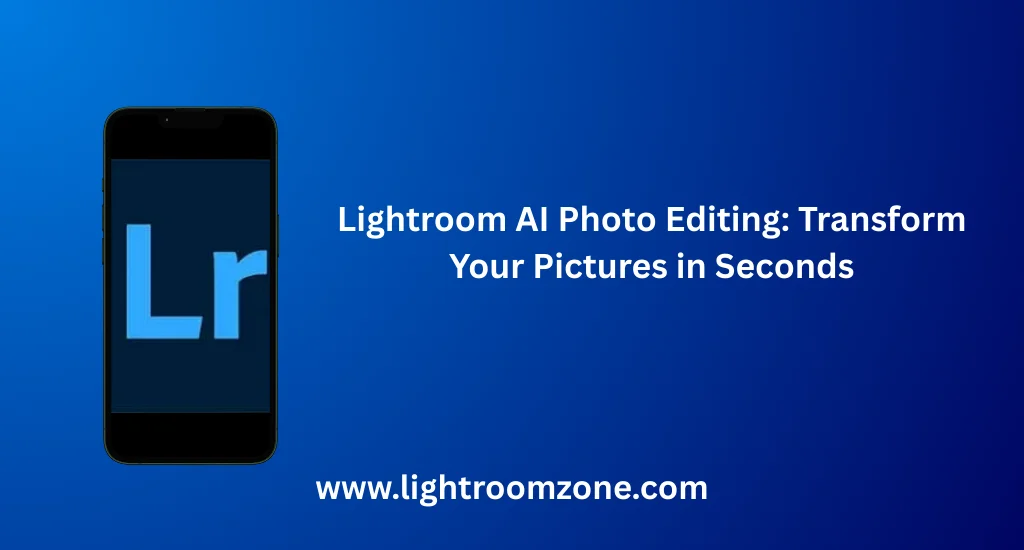 Lightroom AI Photo Editing