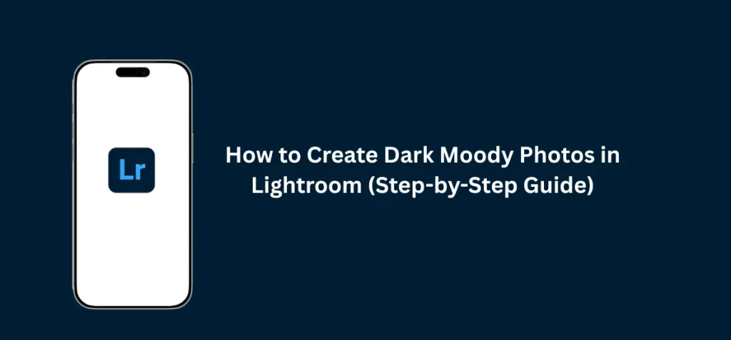 How to Create Dark Moody Photos in Lightroom (Step-by-Step) 1 Moody photos in Lightroom editing with dark tones, deep shadows, and cinematic color grading