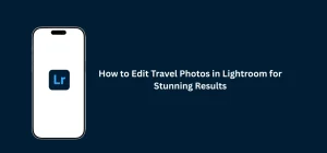 Editing travel photos in Lightroom with vibrant colors, balanced exposure, and sharp details for stunning results