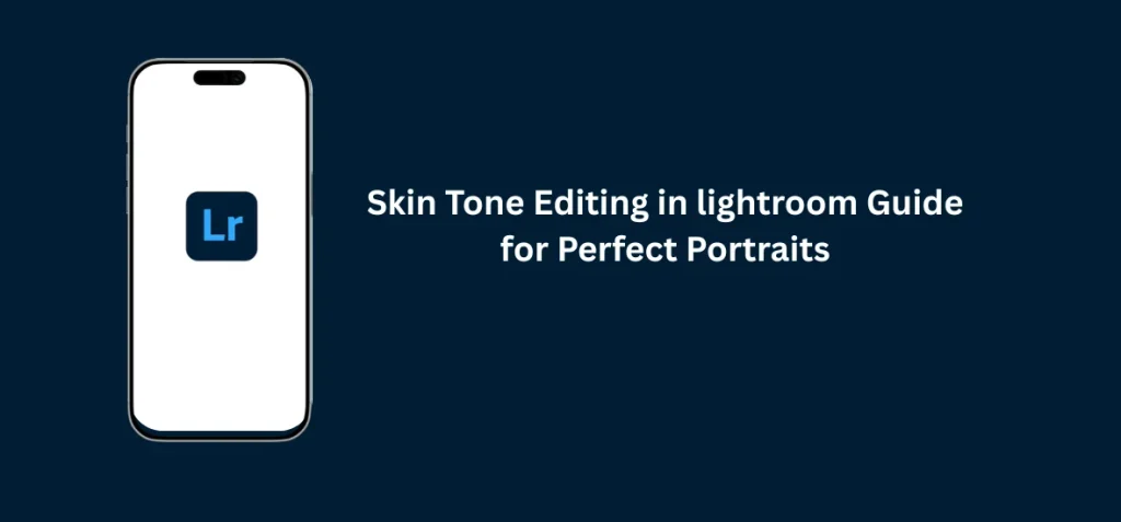 Skin Tone Editing in lightroom Guide for Perfect Portraits 1 Skin Tone Editing in Lightroom Guide for Perfect Portraits showing natural skin color correction, balanced tones, and professional portrait enhancement in Lightroom